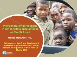 Intergenerational Relations in Africa with a special focus on South Africa Monde Makiwane, PhD