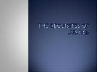 The requisites of Justice