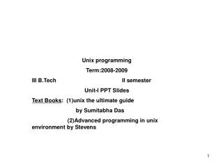 Unix programming Term:2008-2009 III B.Tech II semester Unit-I PPT Slides