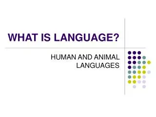 WHAT IS LANGUAGE?