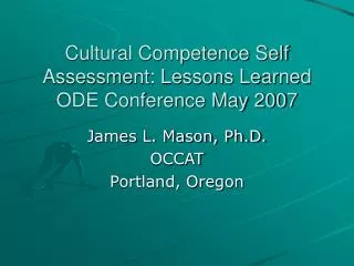 Cultural Competence Self Assessment: Lessons Learned ODE Conference May 2007