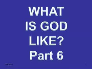 WHAT IS GOD LIKE? Part 6