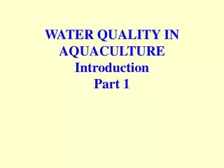 WATER QUALITY IN AQUACULTURE Introduction Part 1