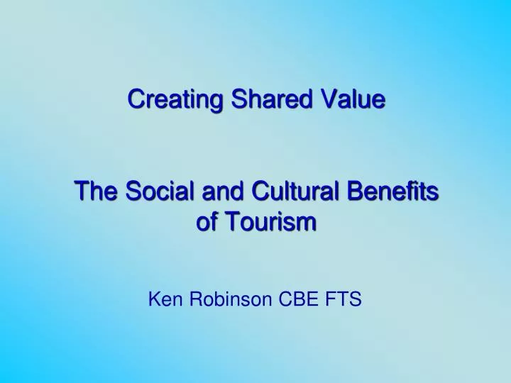 creating shared value the social and cultural benefits of tourism