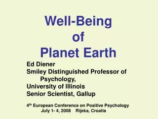 Well-Being of Planet Earth Ed Diener Smiley Distinguished Professor of Psychology,