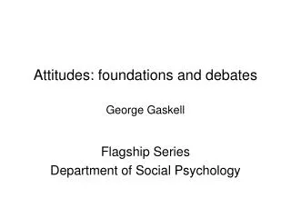 Attitudes: foundations and debates George Gaskell