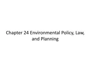 Chapter 24 Environmental Policy, Law, and Planning