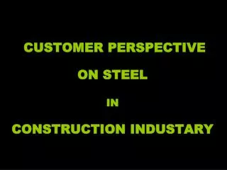 CUSTOMER PERSPECTIVE ON STEEL IN CONSTRUCTION INDUSTARY