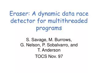 Eraser: A dynamic data race detector for multithreaded programs