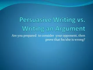 Persuasive Writing vs. Writing an Argument