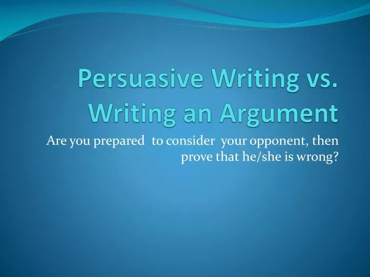 persuasive writing vs writing an argument