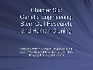 Chapter Six: Genetic Engineering, Stem Cell Research, and Human Cloning