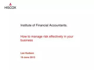 Institute of Financial Accountants. How to manage risk effectively in your business
