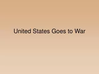 United States Goes to War