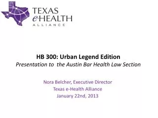 HB 300: Urban Legend Edition Presentation to the Austin Bar Health Law Section