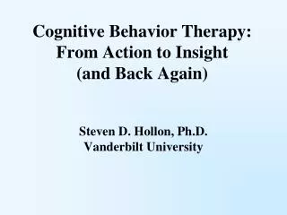 Cognitive Behavior Therapy: From Action to Insight (and Back Again)