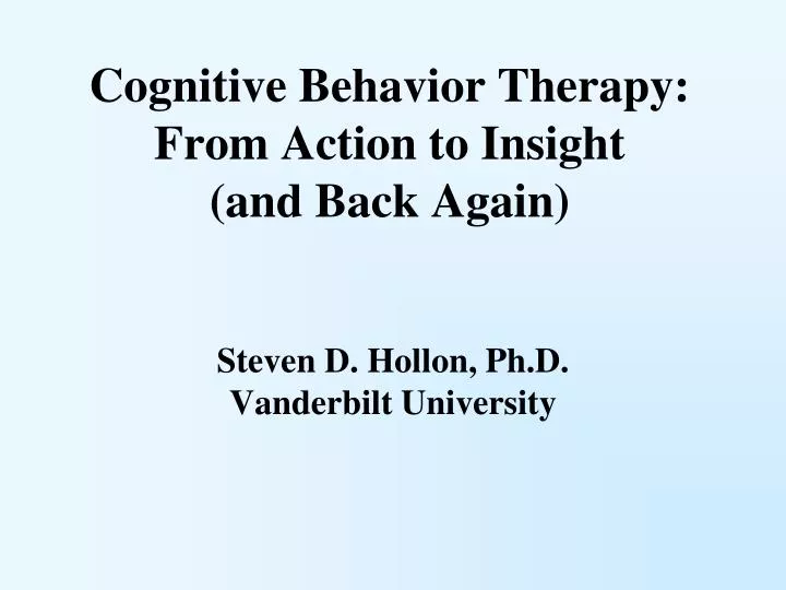 cognitive behavior therapy from action to insight and back again