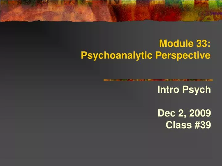 module 33 psychoanalytic perspective