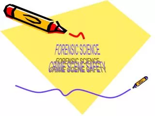 FORENSIC SCIENCE CRIME SCENE SAFETY