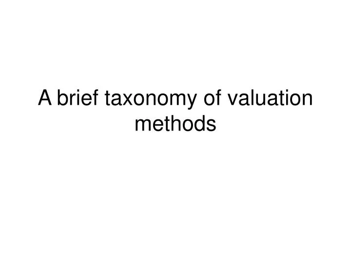 a brief taxonomy of valuation methods