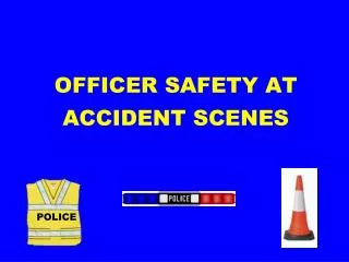 OFFICER SAFETY AT ACCIDENT SCENES