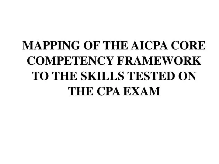 mapping of the aicpa core competency framework to the skills tested on the cpa exam