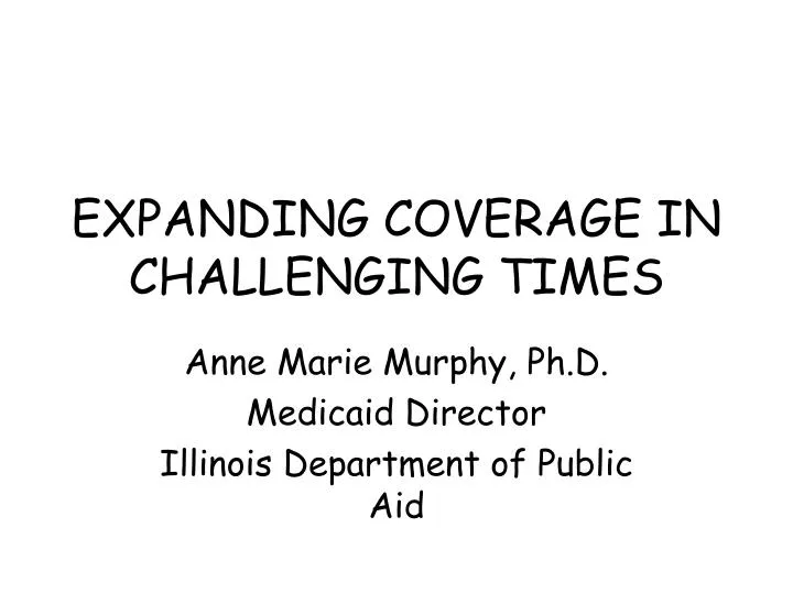 expanding coverage in challenging times