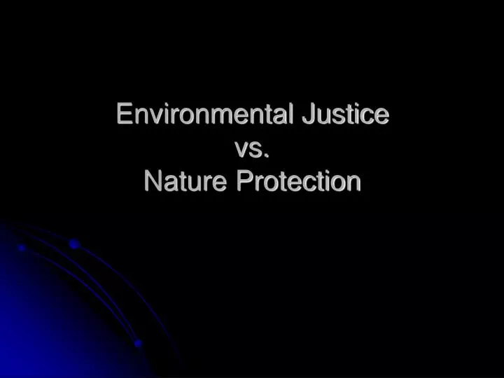 environmental justice vs nature protection