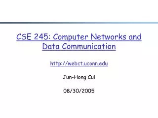 CSE 245: Computer Networks and Data Communication webct.uconn