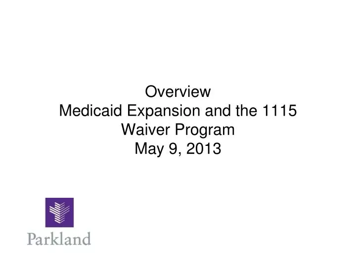 overview medicaid expansion and the 1115 waiver program may 9 2013