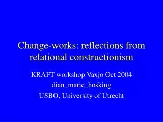 Change-works: reflections from relational constructionism