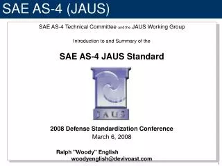 SAE AS-4 Technical Committee and the JAUS Working Group Introduction to and Summary of the