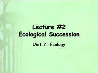Lecture #2 Ecological Succession