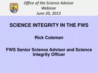 SCIENCE INTEGRITY IN THE FWS Rick Coleman