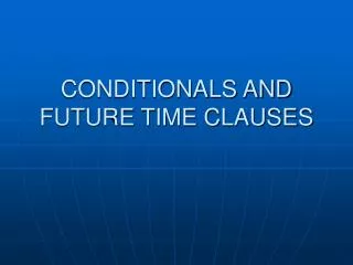 CONDITIONALS AND FUTURE TIME CLAUSES