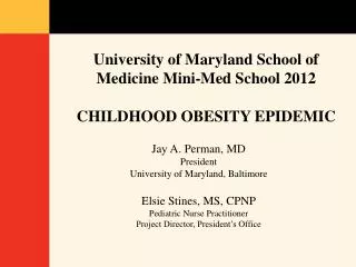 University of Maryland School of Medicine Mini-Med School 2012 CHILDHOOD OBESITY EPIDEMIC