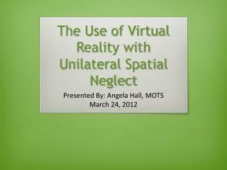 The Use of Virtual Reality with Unilateral Spatial Neglect