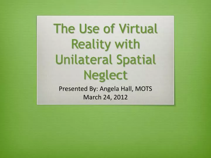 the use of virtual reality with unilateral spatial neglect