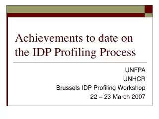 Achievements to date on the IDP Profiling Process