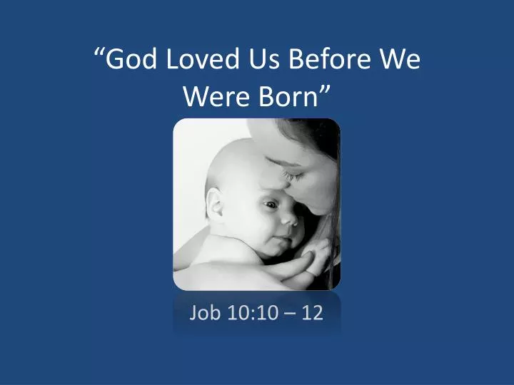 god loved us before we were born