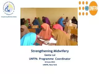 Strengthening Midwifery Geeta Lal UNFPA Programme Coordinator 10 June 2011 UNFPA, New York