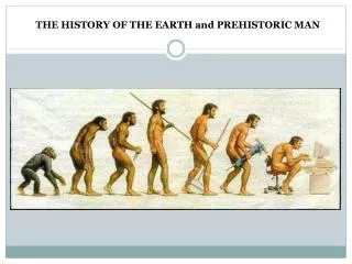 THE HISTORY OF THE EARTH and PREHISTORIC MAN