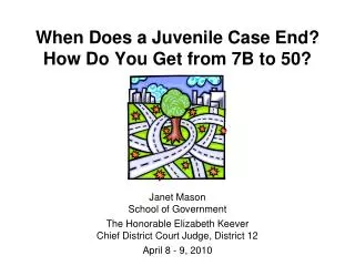 When Does a Juvenile Case End? How Do You Get from 7B to 50?