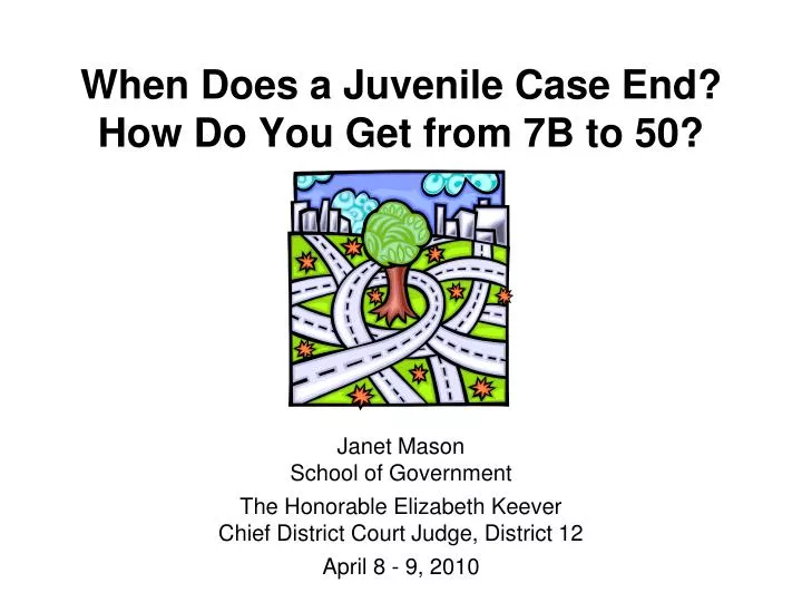 when does a juvenile case end how do you get from 7b to 50