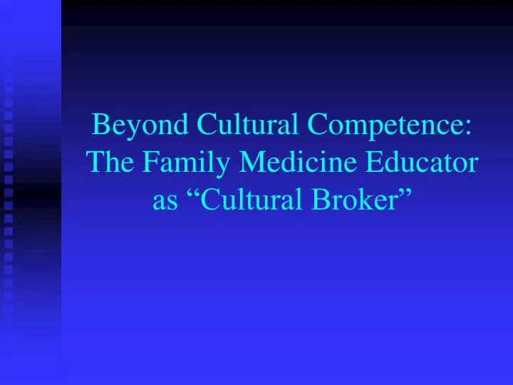 beyond cultural competence the family medicine educator as cultural broker
