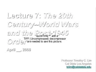 Lecture 7: The 20th Century--World Wars and the Post-1945 Order April __, 2008