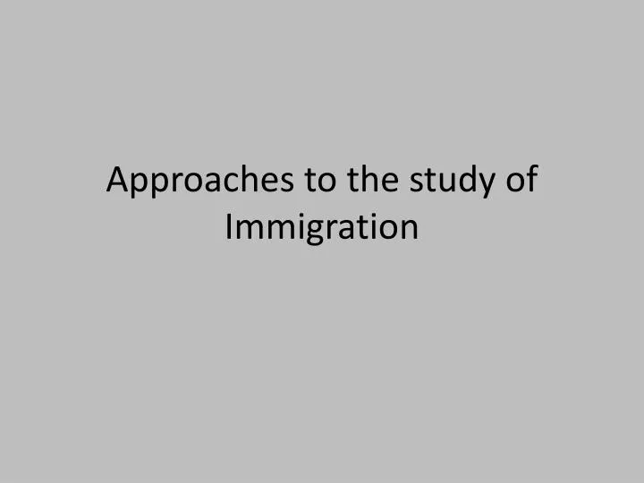 approaches to the study of immigration