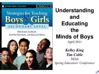 Understanding and Educating the Minds of Boys April 2011 Kelley King Tim Coble NESA