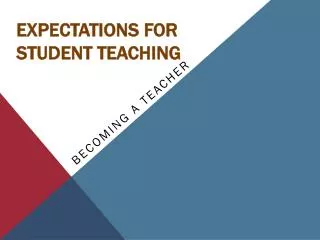 EXPECTATIONS FOR STUDENT TEACHING