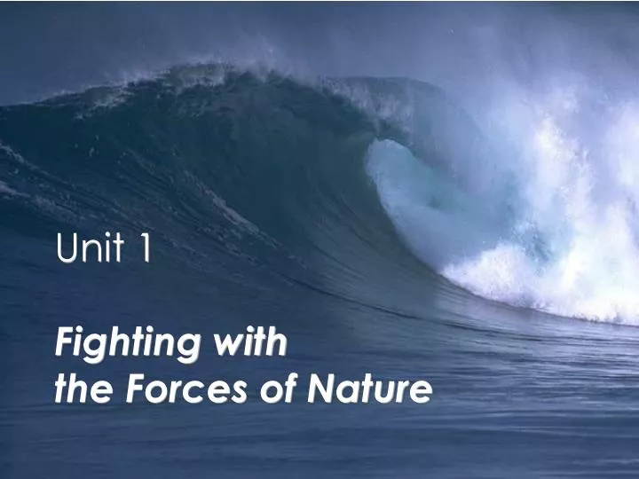 unit 1 fighting with the forces of nature